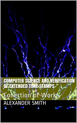 Read online Computer Science and Verification of Extended Time Stamps: Collection of Works - Alexander Smith file in ePub