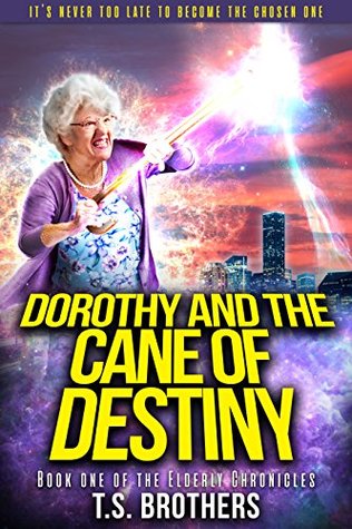 Download Dorothy and the Cane of Destiny: Book One of The Elderly Chronicles - T.S. Brothers file in ePub