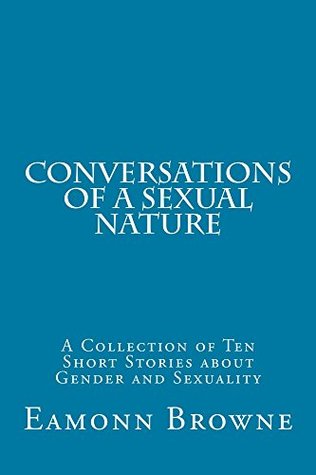 Read online Conversations of a Sexual Nature: A Collection of Ten Short Stories about Gender and Sexuality - Eamonn Browne file in ePub