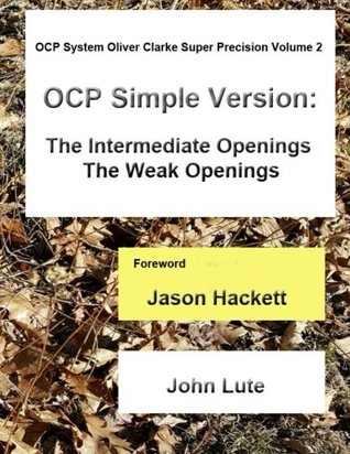 Read OCP System Oliver Clarke Super Precision Volume 2: Simple Version - The Intermediate Openings The Weak Openings - John Lute file in ePub