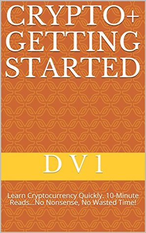 Read online Crypto  Getting Started: Learn how to buy cryptocurrency in minutes, without being scammed! 10-MINUTE READSNO NONSENSE, NO WASTED TIME! - D V 1 file in ePub