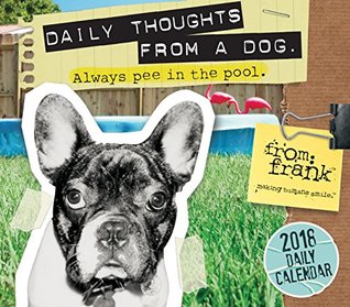 Read From Frank: Daily Thoughts From A Dog 2018 Boxed/Daily Calendar (CB0248) - From Frank LLC | ePub
