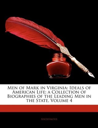 Read online Men of Mark in Virginia: Ideals of American Life; A Collection of Biographies of the Leading Men in the State, Volume 4 - Lyon Gardiner Tyler file in ePub