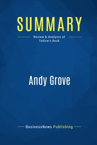 Read Summary: Andy Grove: Review and Analysis of Tedlow's Book - BusinessNews Publishing | PDF