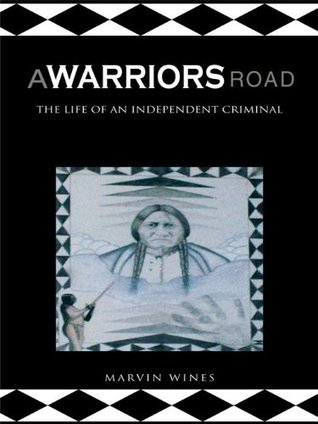 Read A Warriors Road: The Life of an Independent Criminal - Marvin Wines | PDF