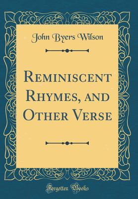 Read Reminiscent Rhymes, and Other Verse (Classic Reprint) - John Byers Wilson | ePub