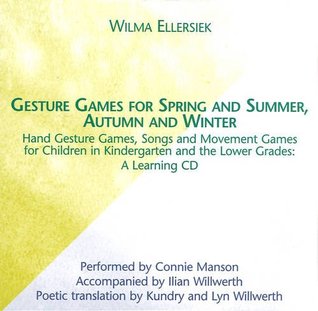 Read Gesture Games for Spring and Summer, Autumn and Winter: A Learning CD - Wilma Ellersiek file in PDF