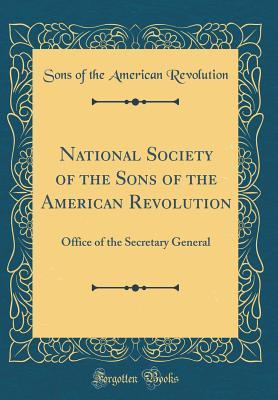 Read National Society of the Sons of the American Revolution: Office of the Secretary General (Classic Reprint) - Sons of the American Revolution | ePub