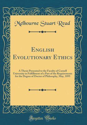 Download English Evolutionary Ethics: A Thesis Presented to the Faculty of Cornell University in Fulfillment of a Part of the Requirements for the Degree of Doctor of Philosophy, May, 1895 (Classic Reprint) - Melbourne Stuart Read file in PDF