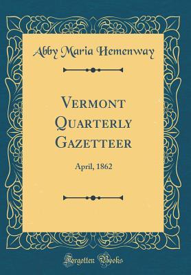 Read online Vermont Quarterly Gazetteer: April, 1862 (Classic Reprint) - Abby Maria Hemenway | PDF