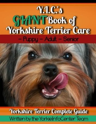 Download Y.I.C.'s GIANT Book of Yorkshire Terrier Care - Y.I.C. (YorkieInfoCenter) file in PDF