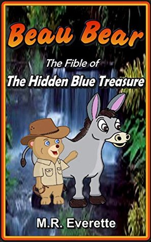 Read Beau Bear: The Fible of the Hidden Blue Treasure - M.R. Everette | PDF