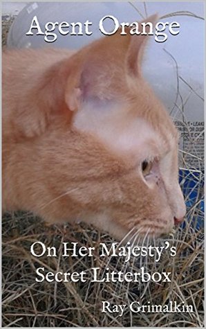Download Agent Orange: On Her Majesty's Secret Litterbox - Ray Grimalkin | ePub