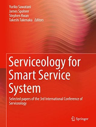 Read online Serviceology for Smart Service System: Selected papers of the 3rd International Conference of Serviceology - Yuriko Sawatani file in ePub