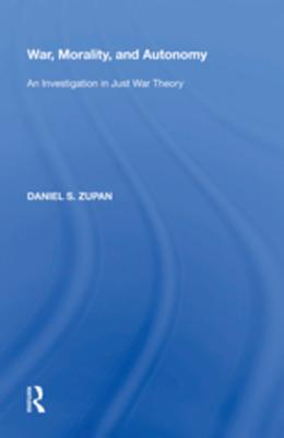 Read online War, Morality, and Autonomy: An Investigation in Just War Theory - Daniel S. Zupan file in ePub
