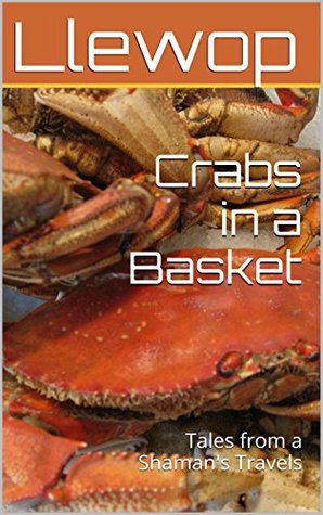 Read online Crabs in a Basket: Tales from a Shaman's Travels (Mumbo Jumbo) - Llewop | PDF