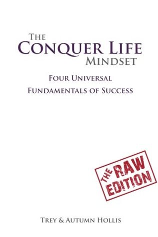 Read online The Conquer Life Mindset: Four Universal Fundamentals of Success [Raw Language Edition] - Trey Hollis file in PDF