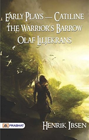 Read online Early Plays — Catiline, the Warrior's Barrow, Olaf Liljekrans - Henrik Ibsen file in PDF