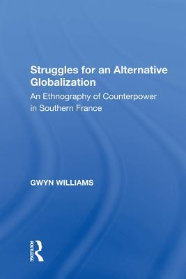 Download Struggles for an Alternative Globalization: An Ethnography of Counterpower in Southern France - Gwyn Williams file in PDF