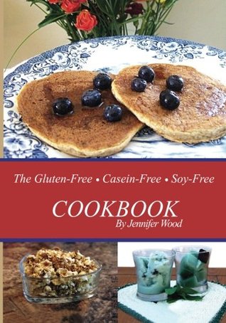 Read online The Gluten Free Casein Free Soy Free Cookbook - Jennifer Wood | ePub