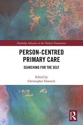 Download Person-Centred Primary Care: Searching for the Self - Christopher Dowrick | PDF