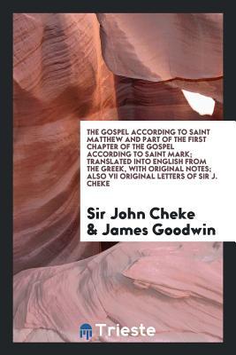 Download The Gospel According to Saint Matthew and Part of the First Chapter of the Gospel According to Saint Mark; Translated Into English from the Greek, with Original Notes; Also VII Original Letters of Sir J. Cheke - Sir John Cheke file in ePub