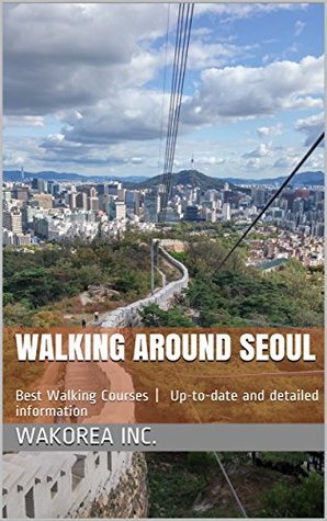 Download WALKING AROUND SEOUL: Best Walking Courses   Up-to-date and detailed information - WAKOREA Inc. | ePub
