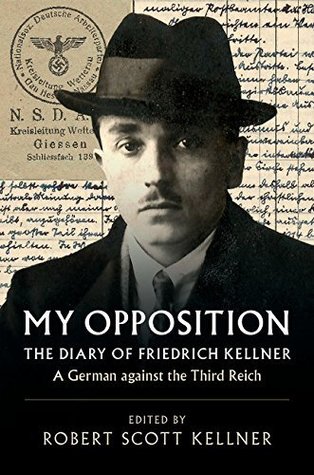 Read online My Opposition: The Diary of Friedrich Kellner - A German Against the Third Reich - Friedrich Kellner | PDF