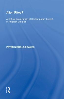 Read Alien Rites?: A Critical Examination of Contemporary English in Anglican Liturgies - Peter N. Davies | ePub