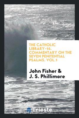 Download The Catholic Library-14. Commentary on the Seven Penitential Psalms. Vol.1 - John Fisher | ePub