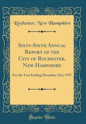 Read Sixty-Sixth Annual Report of the City of Rochester, New Hampshire: For the Year Ending December 31st, 1957 (Classic Reprint) - Rochester New Hampshire file in ePub