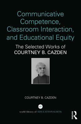 Read Communicative Competence, Classroom Interaction, and Educational Equity: The Selected Works of Courtney B. Cazden - Courtney B Cazden file in PDF
