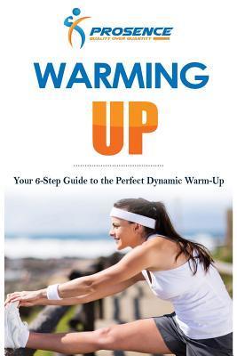Download Warming-Up: Your 6-Step Guide to the Perfect Dynamic Warm-Up - Prosence | PDF