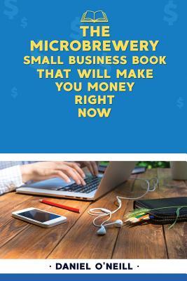 Download The Microbrewery Small Business Book That Will Make You Money Right Now: A Sales Funnel Formula to 10x Your Business Even If You Don't Have Money or Time.. Guaranteed. - Daniel O'Neill | PDF