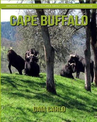 Read online Cape Buffalo: Amazing Fun Facts and Pictures about Cape Buffalo for Kids - Gaia Carlo file in PDF