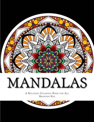 Read Mandalas: A Relaxing Coloring Book for All (Volume 1) - Mr. Brandon Kee | PDF