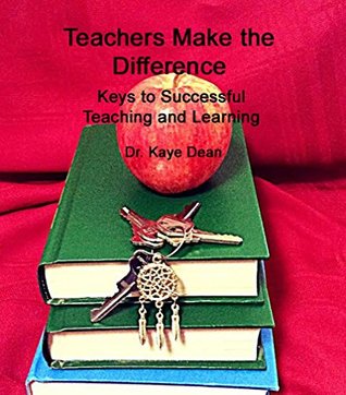 Read Teachers Make the Difference: Keys to Successful Teaching and Learning - Dr. Kaye Dean file in ePub