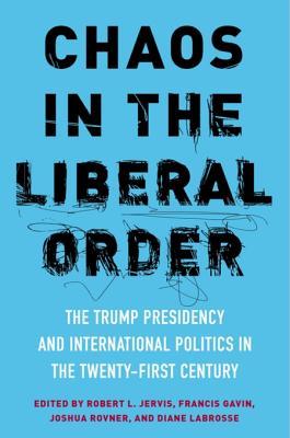 Read online Chaos in the Liberal Order: The Trump Presidency and International Politics in the Twenty-First Century - Robert Jervis file in PDF