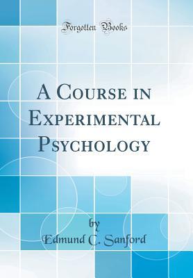 Download A Course in Experimental Psychology (Classic Reprint) - Edmund C Sanford | ePub