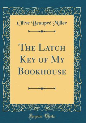 Read online The Latch Key of My Bookhouse (Classic Reprint) - Olive Beaupré Miller | ePub