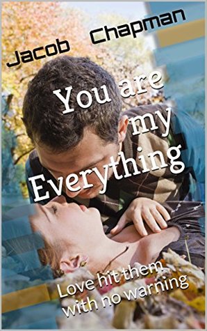 Read online You are my Everything: Love hit them with no warning - Jacob Chapman file in ePub