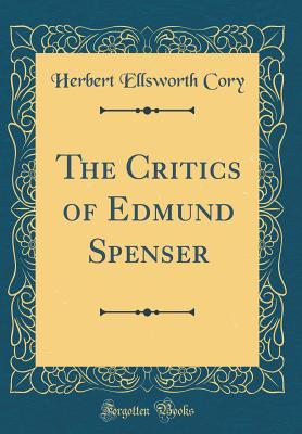 Download The Critics of Edmund Spenser (Classic Reprint) - Herbert Ellsworth Cory | ePub