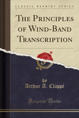 Download The Principles of Wind-Band Transcription (Classic Reprint) - Arthur a Clappe file in ePub