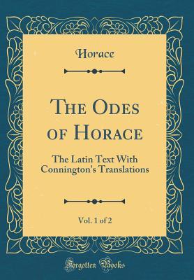 Read The Odes of Horace, Vol. 1 of 2: The Latin Text with Connington's Translations (Classic Reprint) - Horace | PDF