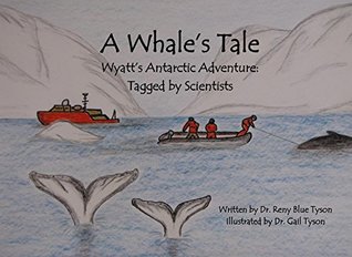 Read online A Whale's Tale: Wyatt's Antarctic Adventure: Tagged by Scientists - Reny Tyson file in PDF
