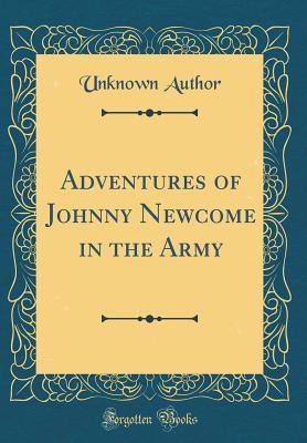 Read online Adventures of Johnny Newcome in the Army (Classic Reprint) - Unknown file in ePub