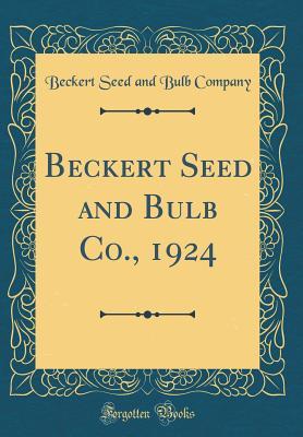 Read online Beckert Seed and Bulb Co., 1924 (Classic Reprint) - Beckert Seed and Bulb Company | PDF