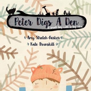Read online Peter Digs a Den: A small boy with a big idea - Amy Robina Laurel Stretch-Parker | ePub