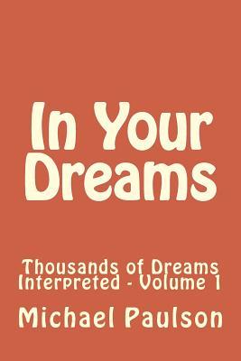 Read online In Your Dreams: Thousands of Dreams Interpreted - MR Michael W Paulson file in ePub