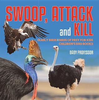 Download Swoop, Attack and Kill - Deadly Birds - Birds of Prey for Kids - Children's Bird Books - Baby Professor file in ePub
